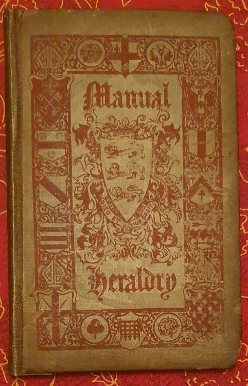 The Manual of Heraldry Being a Concise Description of the Several Terms Used, and Containing a Dictionary of Every Designation in the Science.