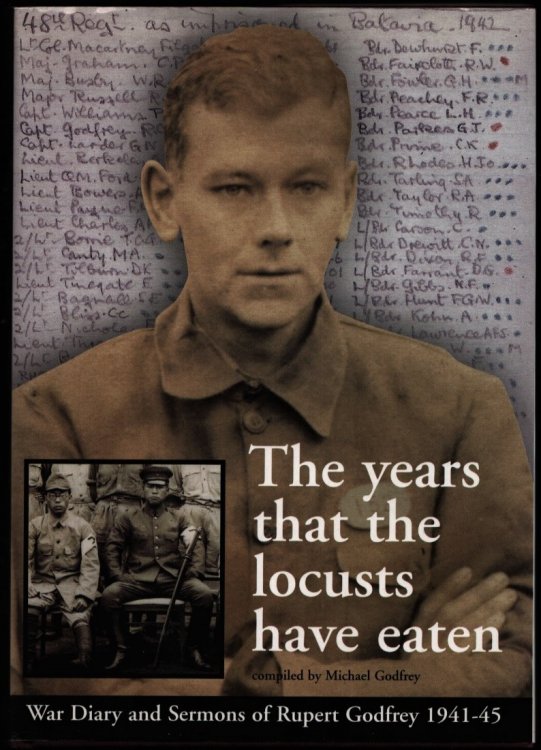 The Years That the Locusts Have Eaten. War Diary and Sermons of Rupert Godfrey 1941-45.