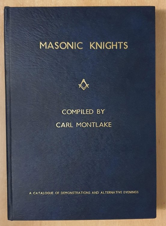 Masonic Knights Volume One: A Catalogue Of Demonstrations And Alternative Evenings. Dedicated by Volunteer Lodge, 2905, compiled by Carl Montlake.