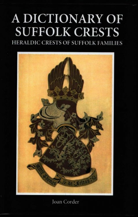 A Dictionary of Suffolk Crests: Heraldic Crests of Suffolk Families.