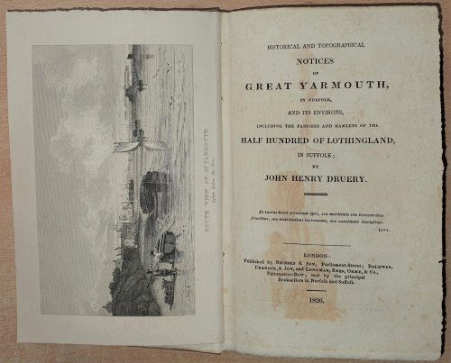 Historical And Topographical Notices Of Great Yarmouth, In Norfolk, And Its Environs, Including The Parishes And Hamlets Of The Half Hundered Of Lothingland, In Suffolk. By John Henry Druery .