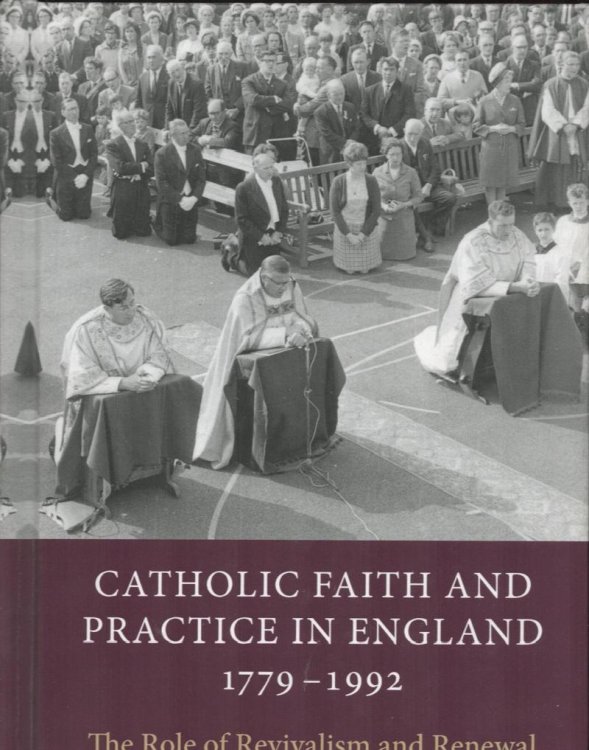 Catholic Faith and Practice in England 1779-1992. The Role of Revivalism and Renewal.