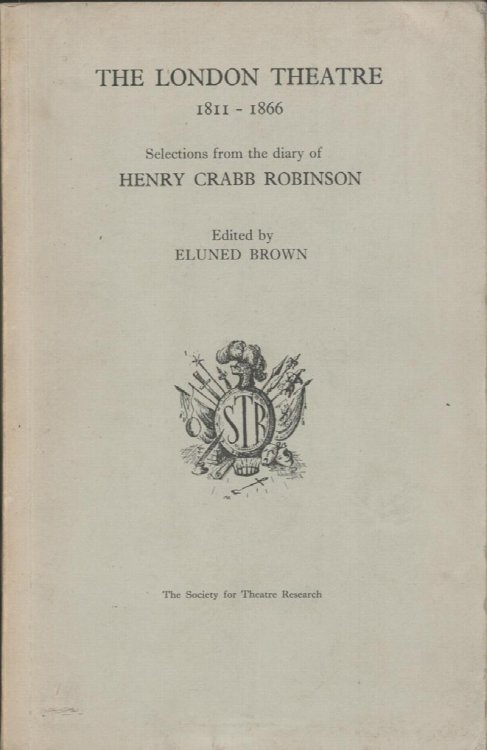 The London Theatre 1811-1866. Selections from the Diary of Henry Crabb Robinson.