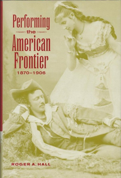 Image for Performing the American Frontier. 1870-1906. Performing the American Frontier. 1870-1906.