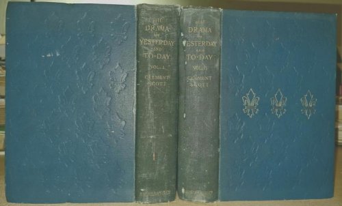 The Drama Of Yesterday & To-Day By Clement Scott. In Two Volumes .
