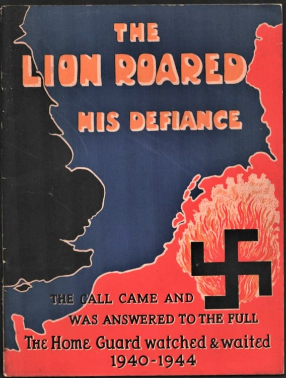 The Lion Roared His Defiance. The Call Came And Was Answered To The Full. The Home Guard watched & waited 1940-1944.