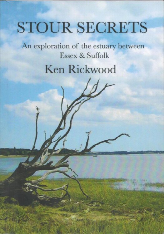 Stour Secrets. An Exploration of the Estuary Between Essex & Suffolk.