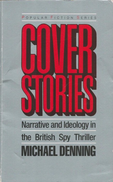 Cover Stories. Narrative and Ideology in the British Spy Thriller.