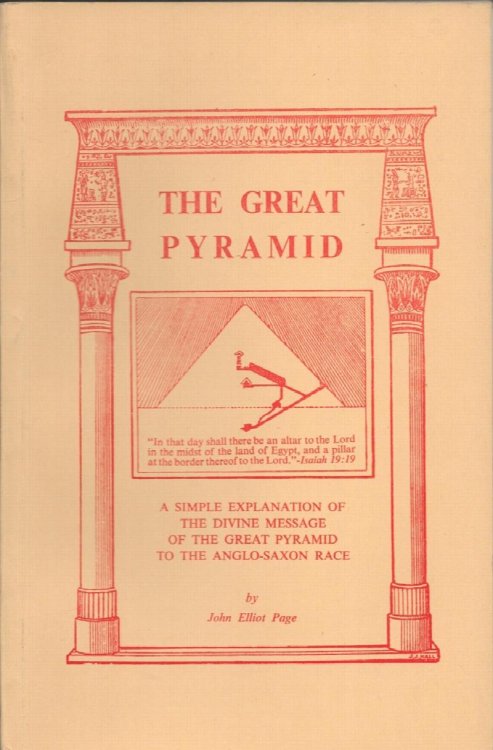 The Great Pyramid. A Simple Explanation of the Divine Message of the Great Pyramid to the Anglo-Saxon Race.
