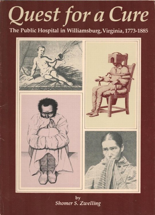 Quest for a Cure. The Public Hospital in Williamsburg, Virginia, 1773-1885.