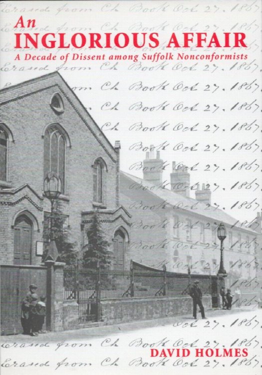 An Inglorious Affair. A Decade of Dissent Among Suffolk Nonconformists.