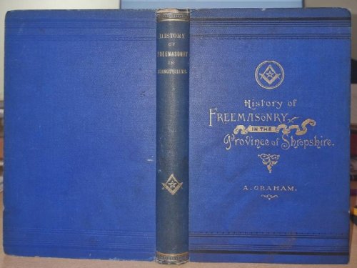 A History of Freemasonry in the Province of Shropshire, and of the Salopian Lodge, 262, with an introduction by . W. J. Hughan.