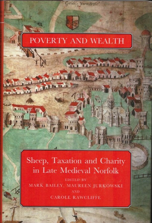 Poverty and Wealth:Sheep, Taxation and Charity in Late Medieval Norfolk.