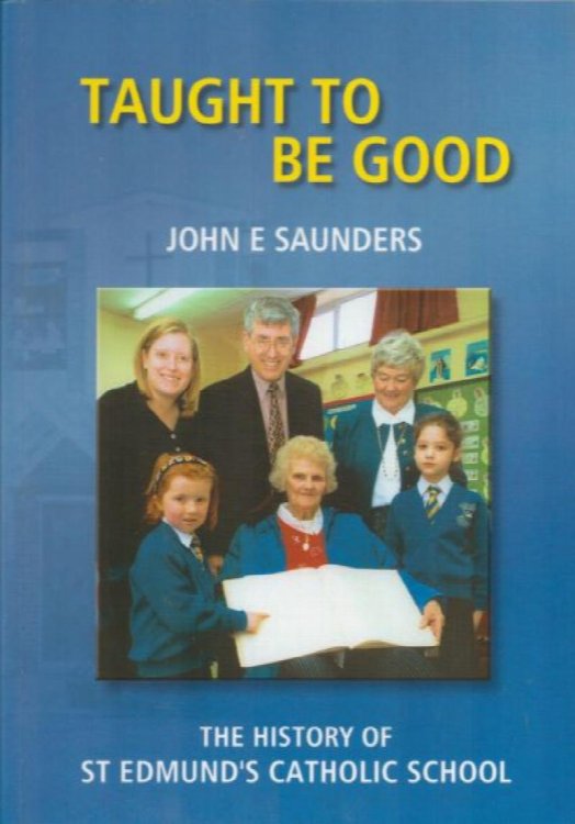 Taught To Be Good. The History of St Edmund's Catholic School.