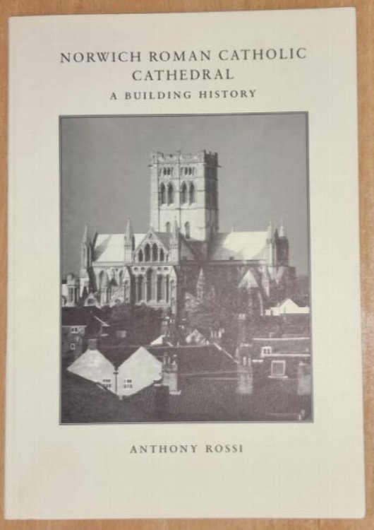 Norwich Roman Catholic Cathedral. A Buiding History .