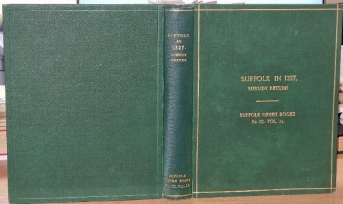 Suffolk in 1327. Being a Subsidy Return - Suffolk Green Books. No. IX. Vol. 11.