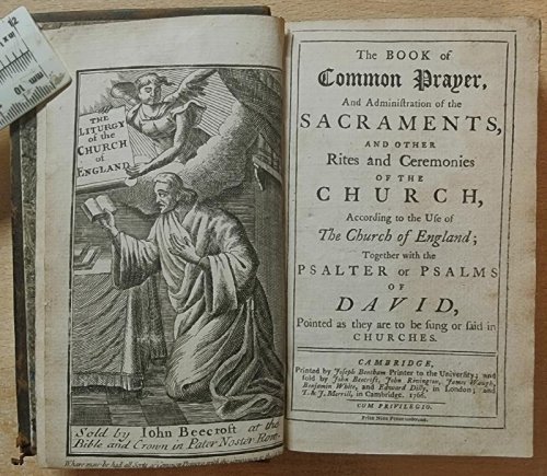 The Book Of Common Prayer, and administration of the Sacraments, And other Rites and ceremonies Of The Church, According To The Use Of The Church Of England: Together With The Psalter Or Psalms Of David.