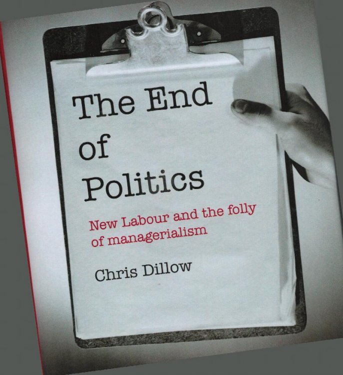 The End of Politics. New Labour and the Folly of Managerialism.
