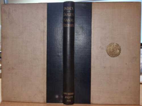 Publications Of The Navy Records Society Vol. IV. - Index To James' Naval History. Edition 1886. Prepared By C. G. Toogood. Edited By T. A. Brassey .