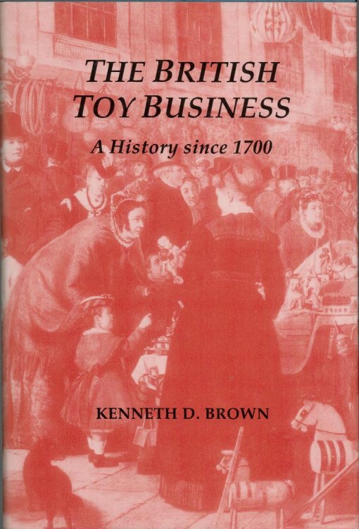 The British Toy Business. A History Since 1700.