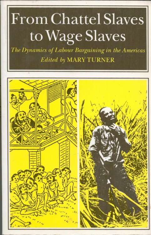 From Chattel Slaves to Wage Slaves. The Dynamics of Labour Bargaining in the Americas.