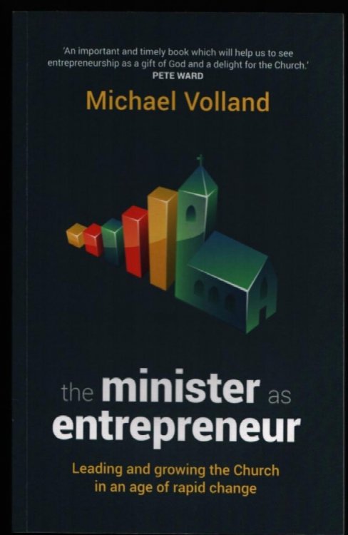 The Minister as Entrepreneur. Leading and Growing the Church in an Age of Rapid Change.