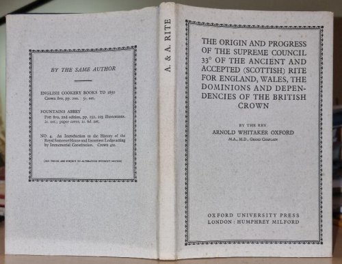 The Origin and Progress of the Supreme Council 33 of the Ancient and Accepted (Scottish) Rite for England, Wales, The Dominions and Dependencies of the British Crown.