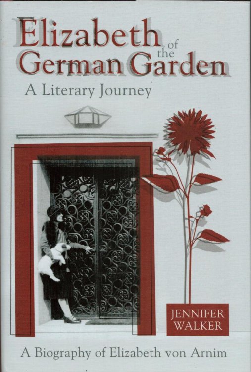 Elizabeth of the German Garden. A Literary Journey. A Biography of Elizabeth von Arnim