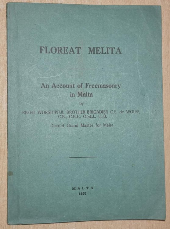 Floreat Melita: An Account of Freemasonry in Malta. By Right Worshipful Brigadier C.E. de Wolff.