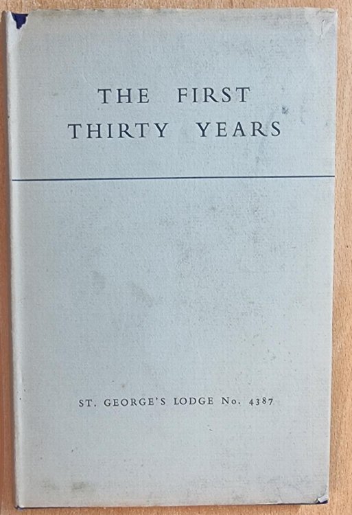 A Rsum Of The First Thirty Years Of St. George's Lodge No. 4387. Written and compiled by Francis S. Riordan .