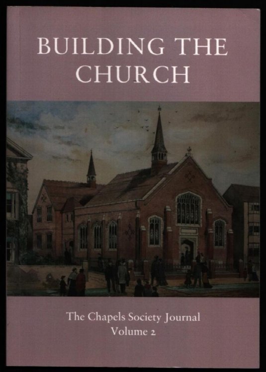 Building the Church. The Chapels Society Journal Volume 2.