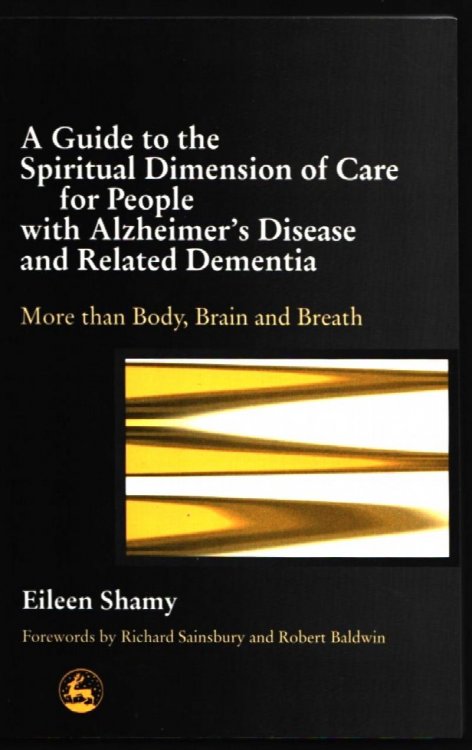 A Guide to the Spiritual Dimension of Care for People with Alzheimer's Disease and Related Dementia.