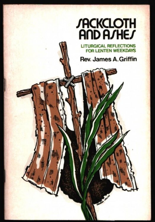 Sackcloth and Ashes. Liturgical Reflections for Lenten Weekdays.