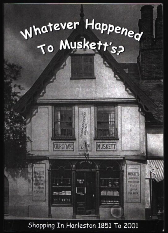 Whatever Happened to Muskett's Shopping in Harleston 1851 to 2001.