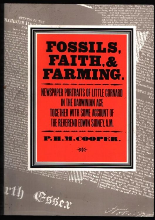 Fossils, Faith, and Farming: Newspaper portraits of Little Cornard in the Darwinian age together with some account of the Reverend Edwin Sidney, A.M. By P. H. M. Cooper