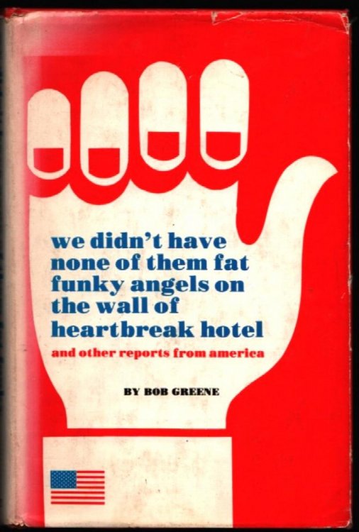 We Didn't Have None of Them Fat Funky Angels on the Wall of Heartbreak Hotel and Other Reports From America.