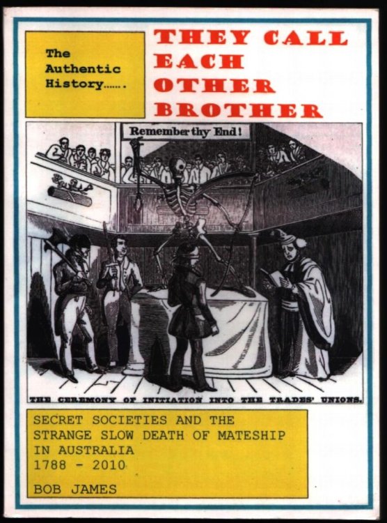 They Call Each Other Brother. Secret Societies and the Strange Slow Death of Mateship in Australia 1788-2010.