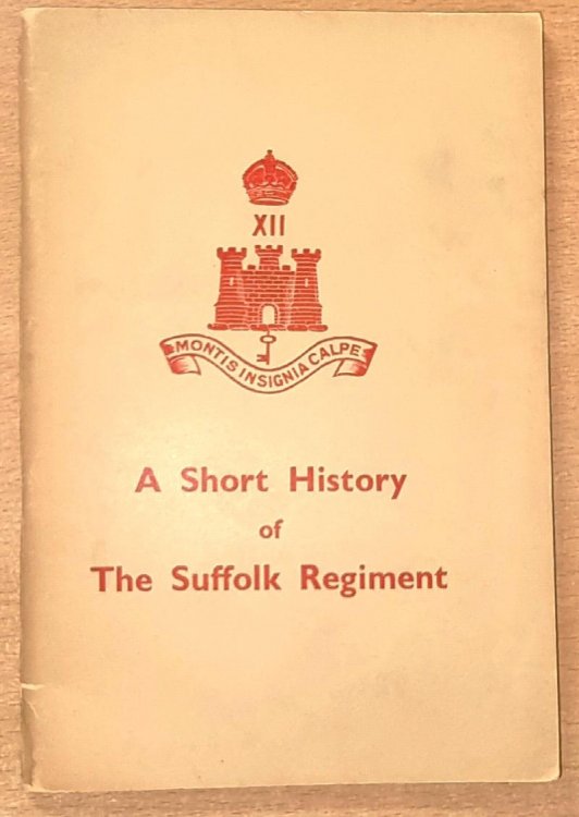 A Short History of The Suffolk Regiment - The Suffolk Regiment XII Foot .