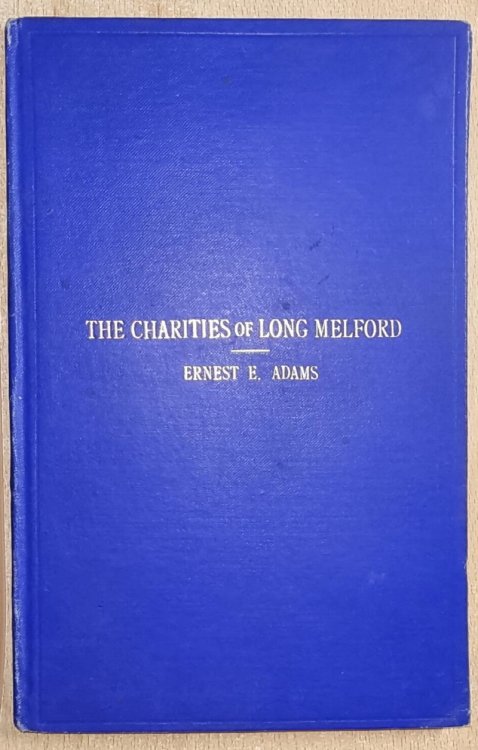 Accounts & Records Concerning The Charities Of Long Melford, Suffolk . Compiled By Ernest E. Adams .