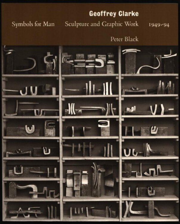 Geoffrey Clarke : Symbols for Man. Sculpture and Graphic Work 1949-94.