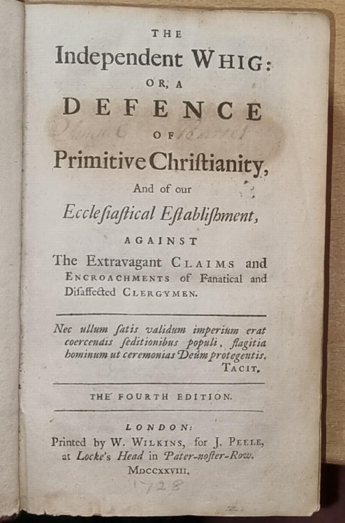 The Independent Whig: Or, A Defence of Primitive Christianity, And of our Ecclesiastical Establishment, Against the Extravagant Claims and Encroachments of Fanatical and Disaffected Clergymen.