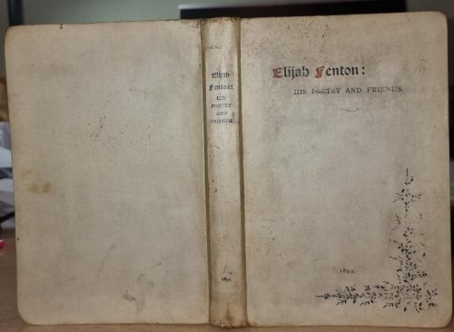 Elijah Fenton: His Poetry And Friends. A Monograph By William Watkiss Lloyd.Edited By George Livingstone Fenton. Preceded By A New Life Of The Poet, By Robert Fenton. With A Brief Sketch Of The Author, By Sophia Beale.