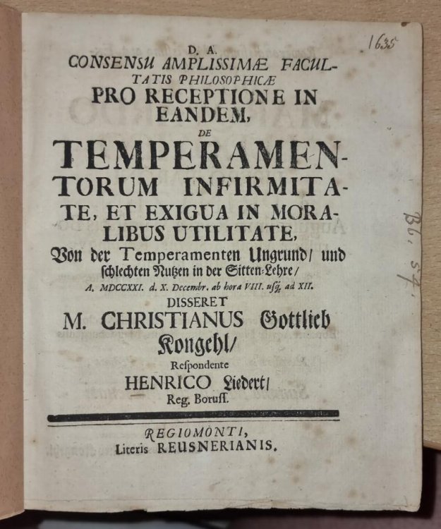 Consensu Amplissimae Facultatis Philosophicae Pro Receptione In Eadem, De Temperamentorum Infirmitate, Et Exigua In Moralibus Utilitate A. MDCCXXI. d.X. Decembr. Disseret M. Christianus Gottlieb Kongehl, Respondente Henrico Liedert, Reg. Boruss.