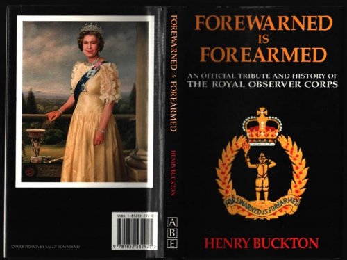 Forewarned is Forearmed. An Official Tribute and History of The Royal Observer Corps.