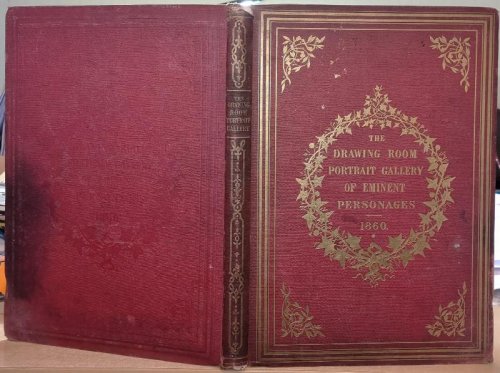 The Drawing-Room Portrait Gallery Of Eminent Personages. Principally from photographs by Mayall, many in Her Majesty's private collection, and from the studios of the most celebrated photographers in the kingdom .