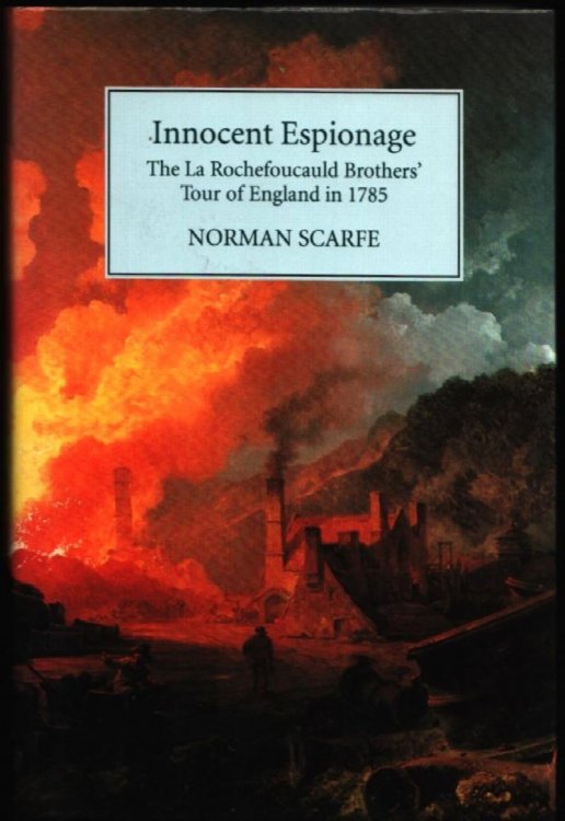 Innocent Espionage. The La Rochefoucauld Brothers' Tour of England in 1785.