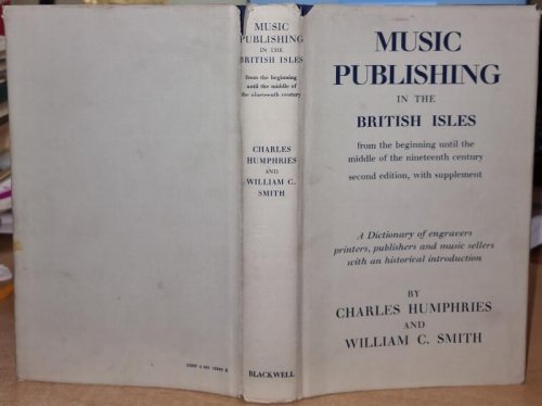 Music Publishing in the British Isles from the Beginning until the Middle of the Nineteenth Century: A Dictionary of Engravers, Printers, Publishers and Music Sellers, with a Historical Introduction