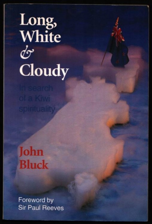 Image for Long, White & Cloudy. In Search of a Kiwi Spirituality. Long, White & Cloudy. In Search of a Kiwi Spirituality.