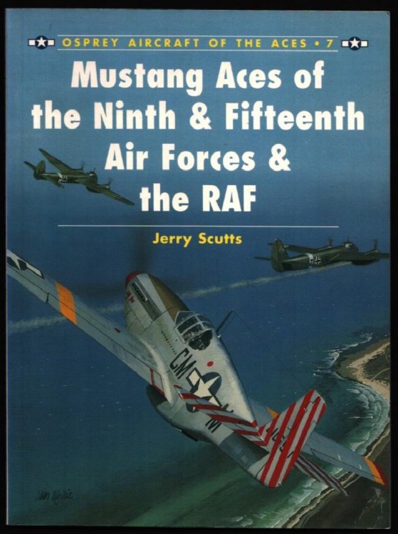 Mustang Aces of the Ninth & Fifteenth Air Forces & the RAF. (Osprey Aircraft of the Aces. 7).