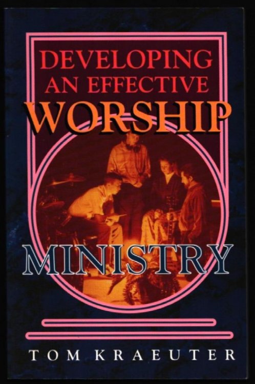 Developing an Effective Worship Ministry.